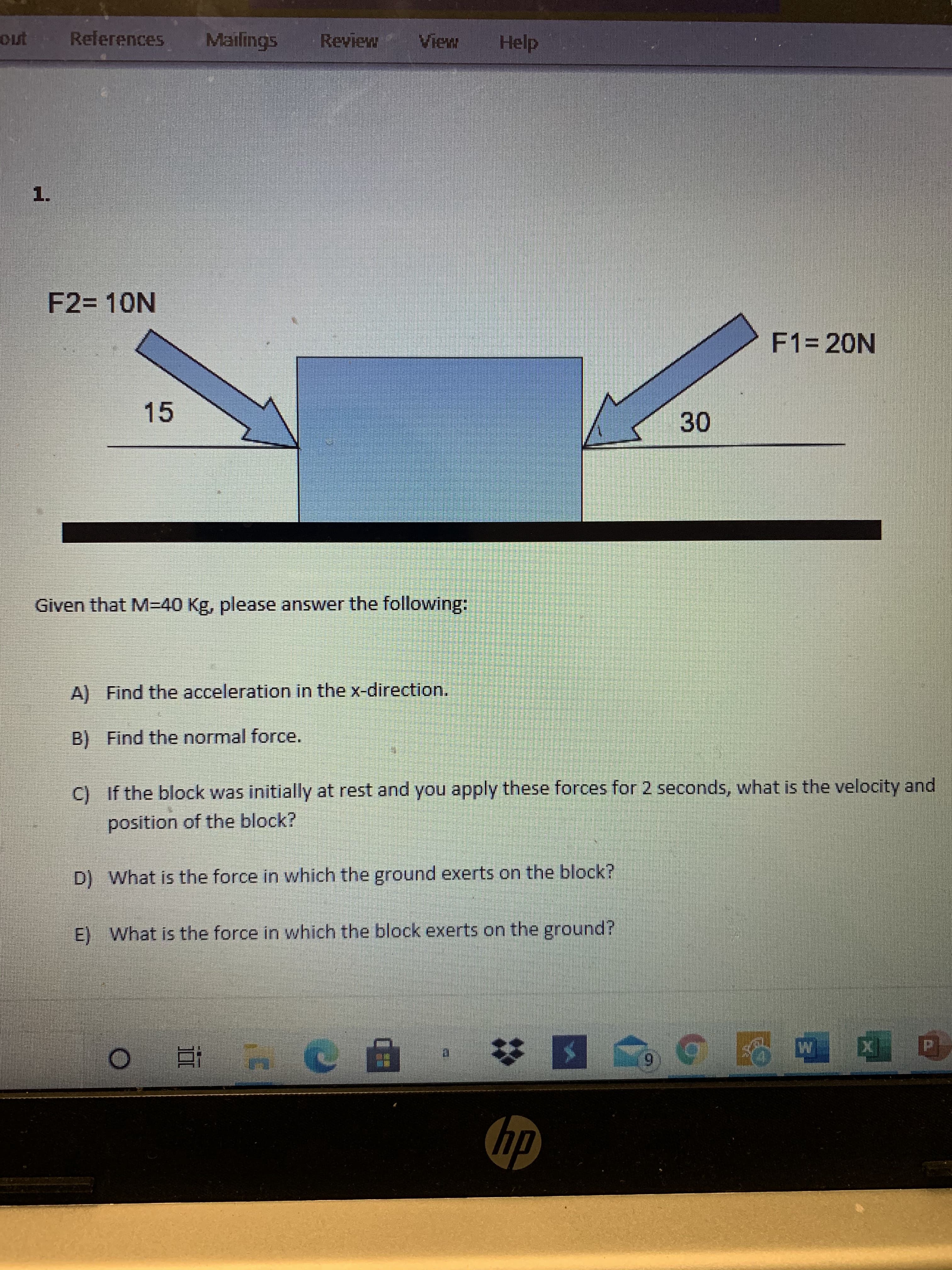 D) What is the force in which the ground exerts on the block?
E) What is the force in which the block exerts on the ground?
