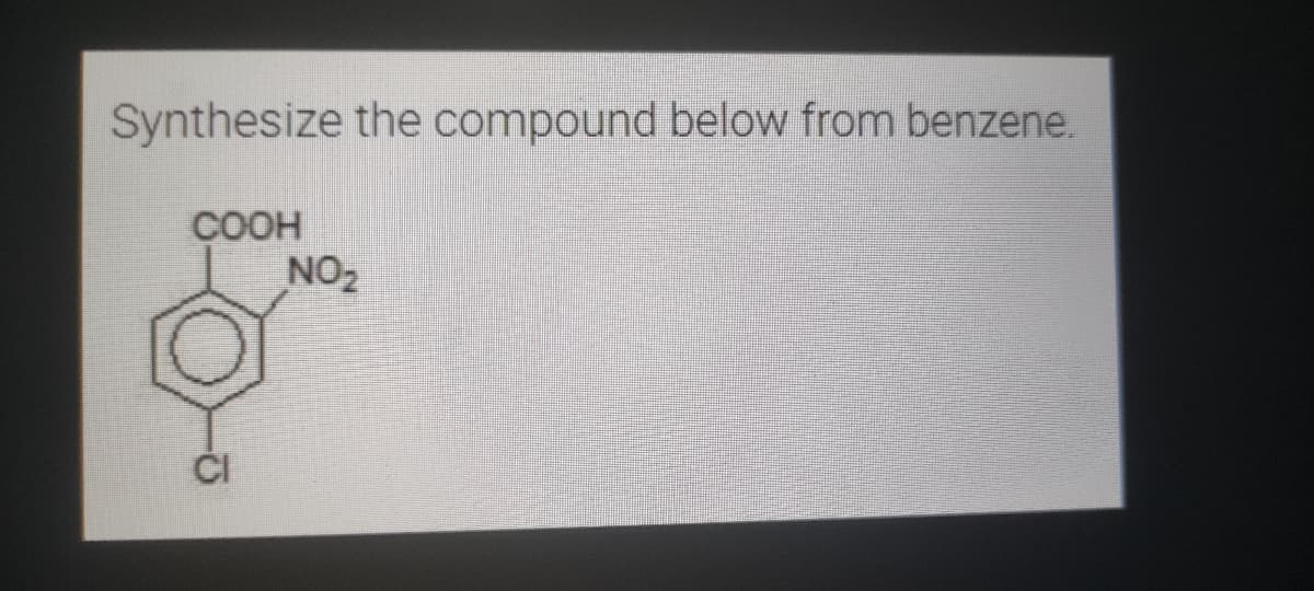 Synthesize the compound below from benzene.
COOH
NO₂