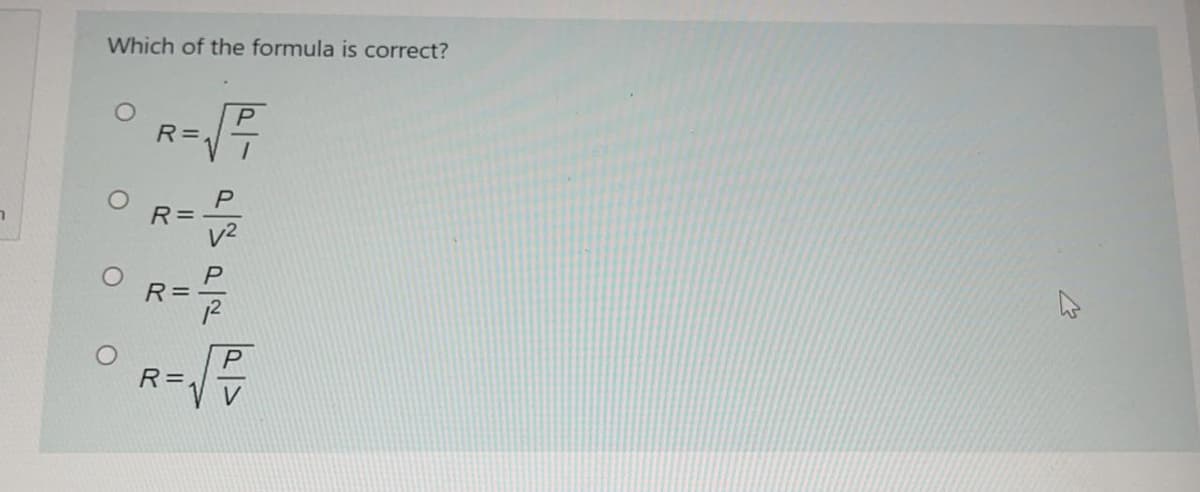 Which of the formula is correct?
P
R =,
R =
v2
R =
P
R=,
