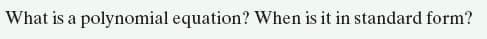 What is a polynomial equation? When is it in standard form?
