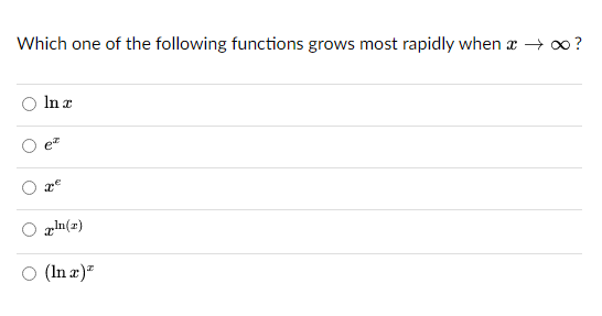 Which one of the following functions grows most rapidly when x → ∞?
J
In z
x²
Tln(z)
○ (In x)²