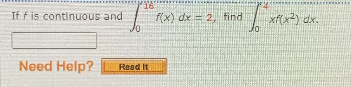 E臺
社 祥 来 E
16
If f is continuous and
f(x) dx = 2, find
xf(x²) dx.
0/
Need Help?
Read It
