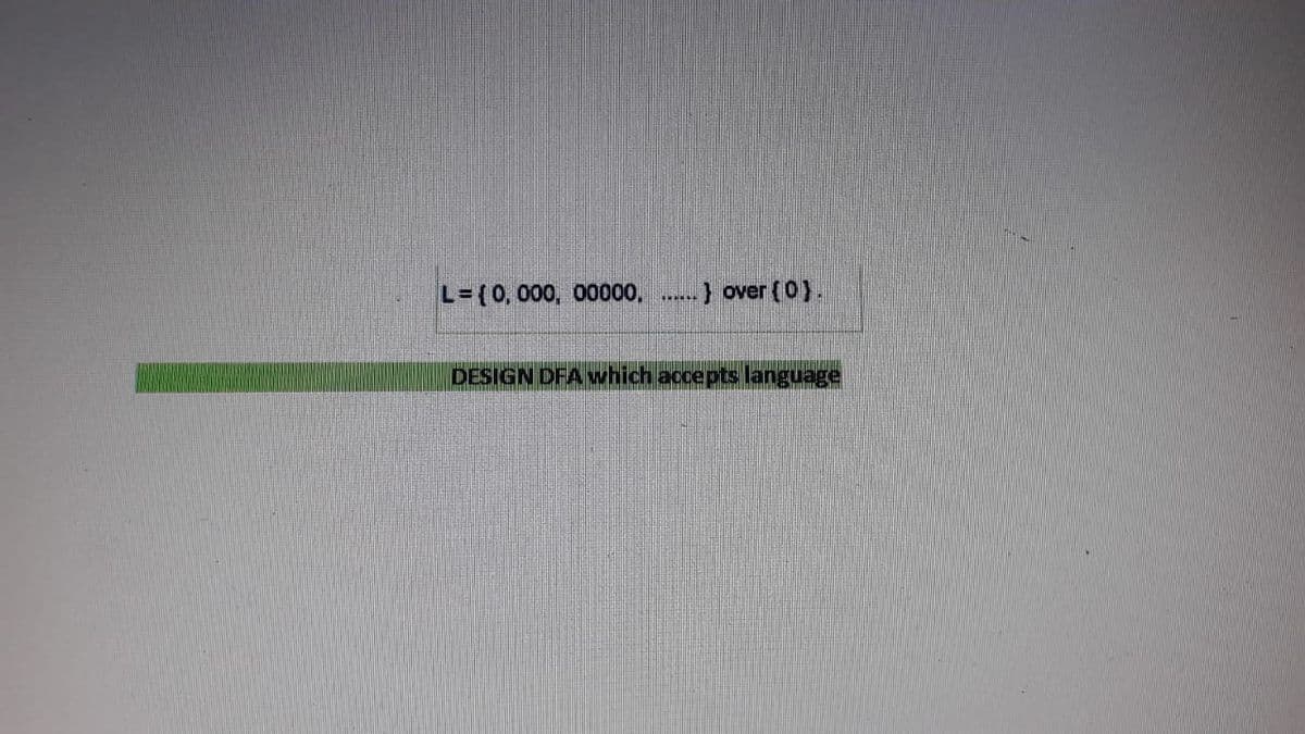 L=(0, 000, 00000, } over {0}.
DESIGN DFA which accepts language