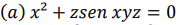 (a) x² + zsen xyz = 0
