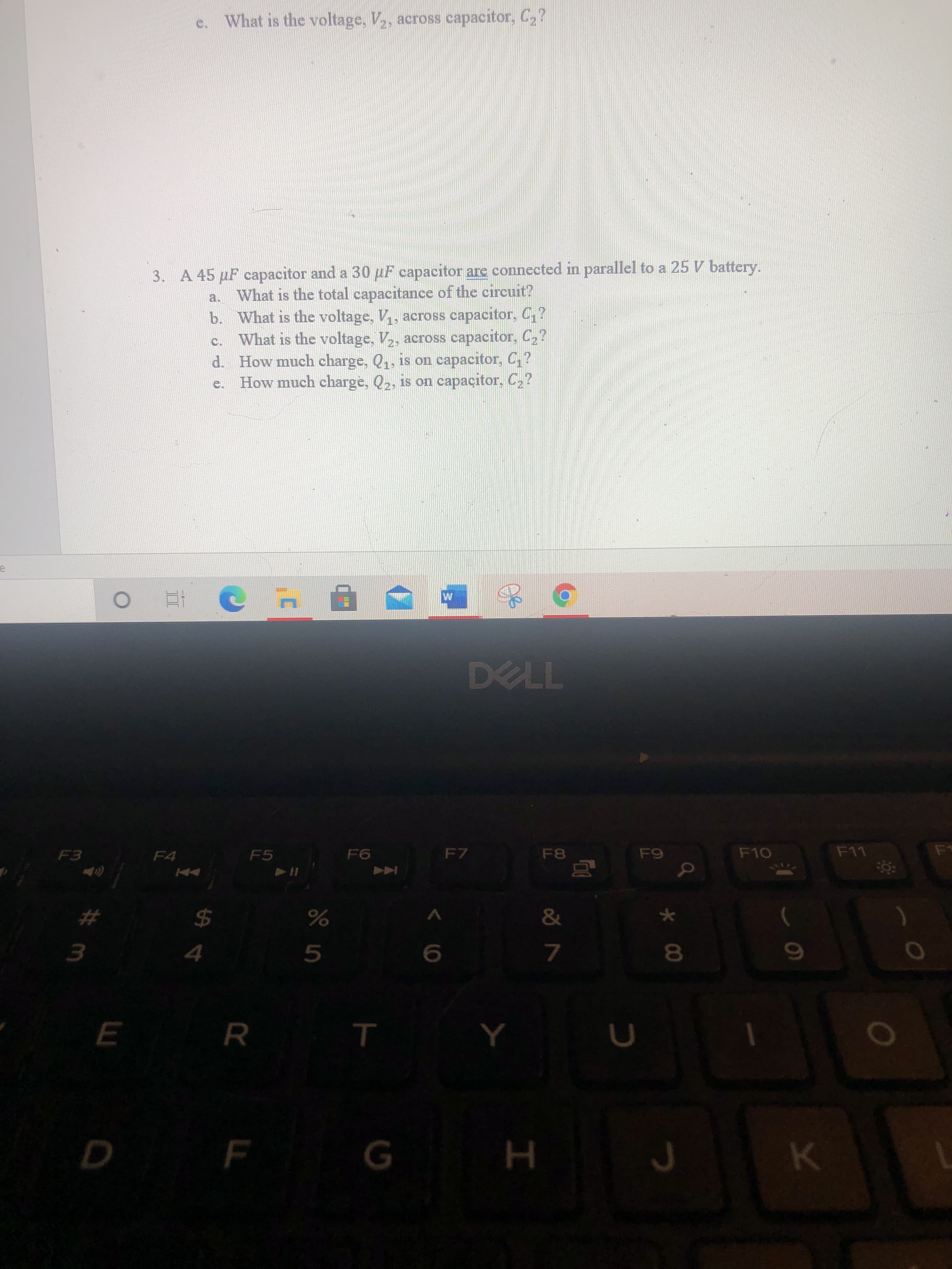 3. A 45 µF capacitor and a 30 uF capacitor are connected in parallel to a 25 V battery.
a. What is the total capacitance of the circuit?
b. What is the voltage, V, across capacitor, C,?
What is the voltage, V2, across capacitor, C2?
d. How much charge, Q1, is on capacitor, C,?
How much charge, Q2, is on capacitor, C2?
C.
e.
