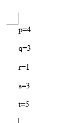 p=4
q=3
r=1
s=3
t=5
