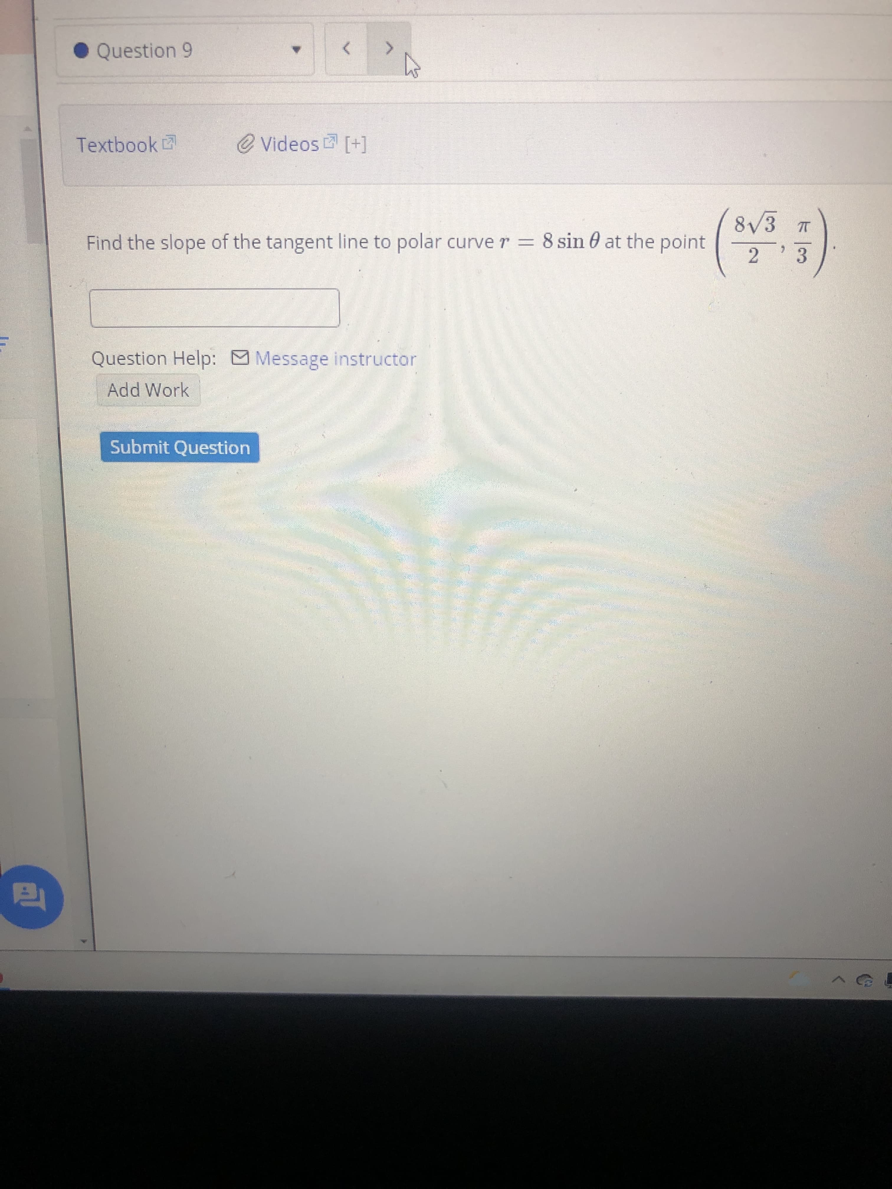 8/3
Find the slope of the tangent line to polar curve r = 8 sin 0 at the point
3.
