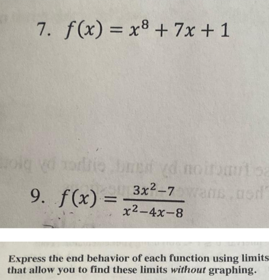 Bolq
7. f(x) = x³ + 7x + 1
die bred yd noiramit sa
3x²-7 wans, nod
x²-4x-8
9. f(x) =
Express the end behavior of each function using limits
that allow you to find these limits without graphing.