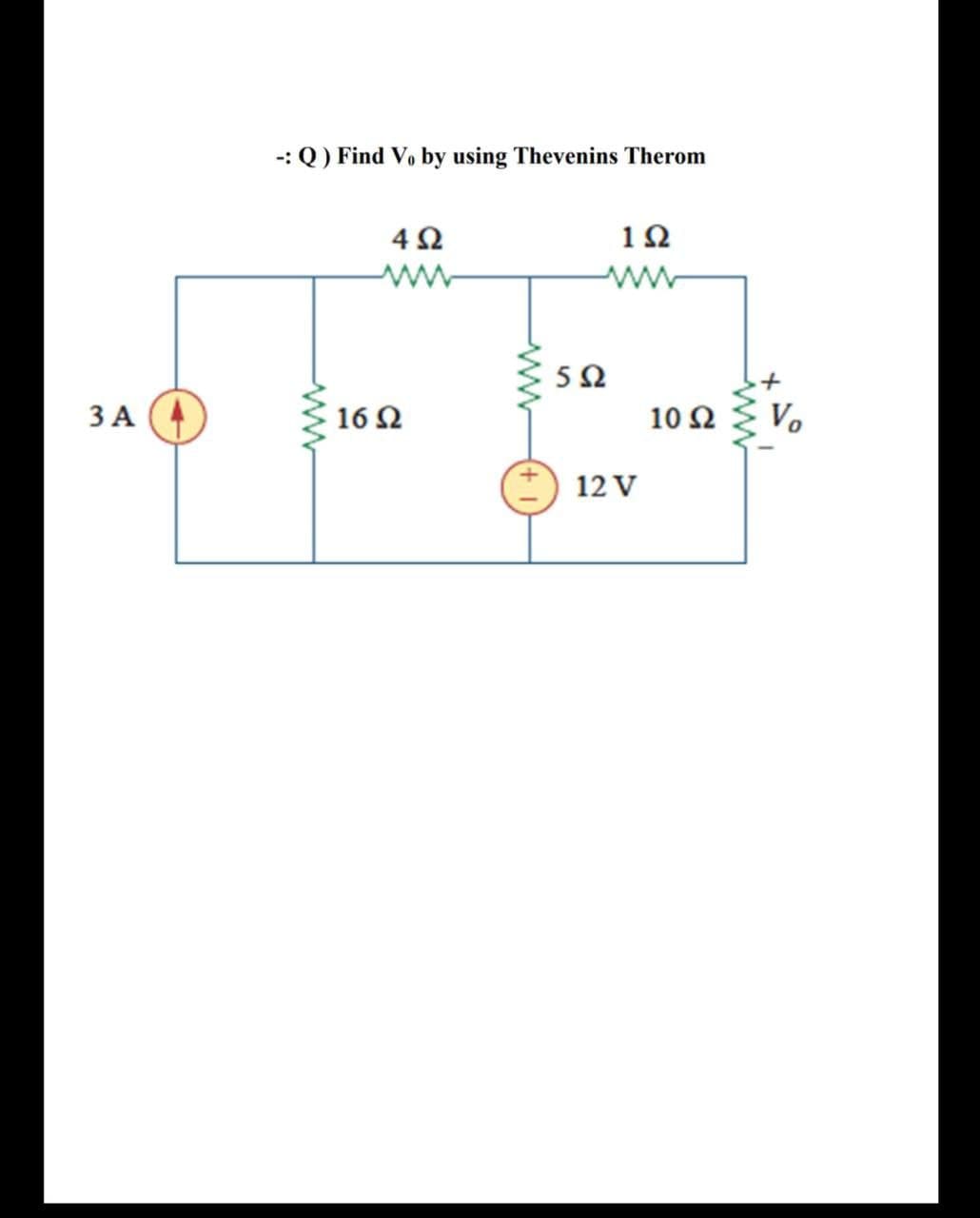 -: Q) Find Vo by using Thevenins Therom
4Ω
1Ω
ww
5Ω
ЗА
16 Ω
10 Ω
Vo
12 V
ww
