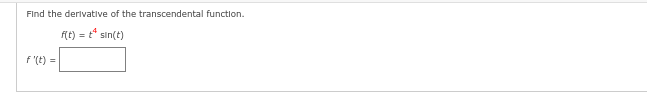 Find the derivative of the transcendental function.
f(t) = t* sin(t)
f'(t) =
