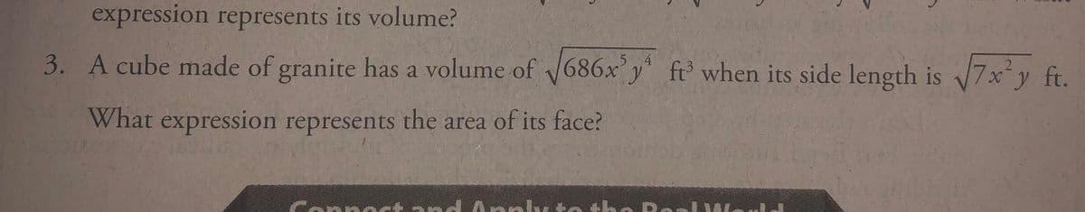 expression represents its volume?
3. A cube made of granite has a volume of 686xy' ft when its side length is 7xy ft.
4
What expression represents the area of its face?
Conne tand A nnly to
