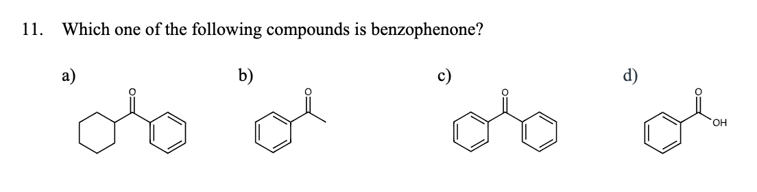 11.
Which one of the following compounds is benzophenone?
а)
b)
d)
HO,
