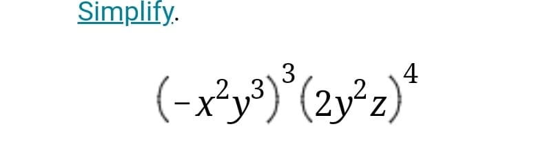 Simplify.
3
4
(ر2) )xy-)
2y²z
