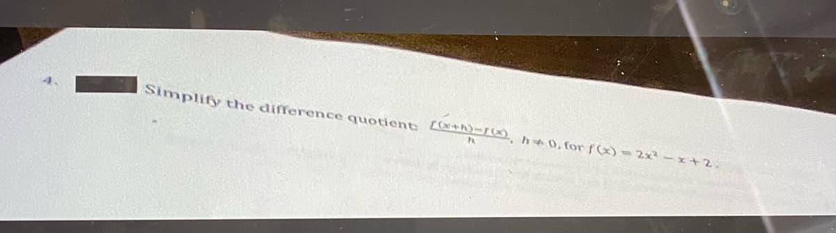 Simplify the difference quotient
h0, for fG)=2x² -x+2,
