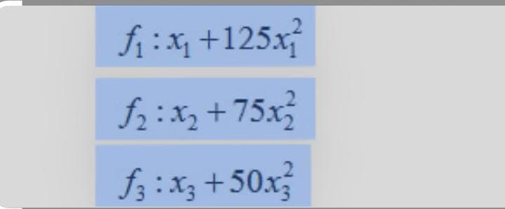 fi :x +125x
f2:Xz+75x
f3:x3 +50x
