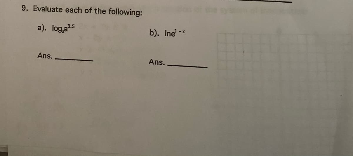 9. Evaluate each of the following:
a). log,a.5
b). Ine' -*
Ans.
Ans.
