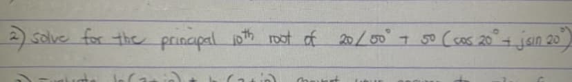 solve for the princpal oth root of 20/00° 7 5o Ccos 20°+ jsin 20
