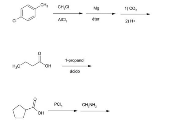 H₂C
CH3
OH
OH
CH,CI
AICI,
PCI,
1-propanol
ácido
Mg
éter
CHÍNH,
1) CO₂
2) H+