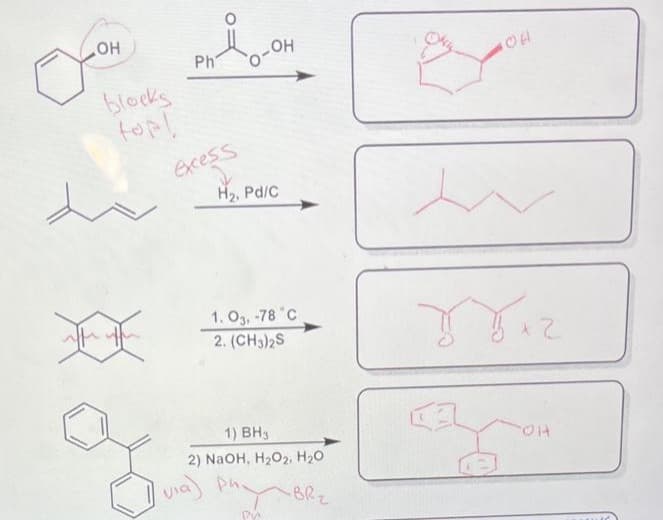 o
OH
blocks
top!
do
**
PHIO-OH
Ph
excess
H₂, Pd/C
1. 03, -78 °C
2. (CH3)2S
1) BH3
2) NaOH, H₂O2, H₂O
-BR₂
via) Ph
104
уваг
(3
COH