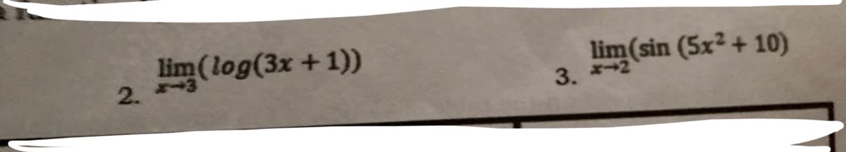 lim(log(3x +1))
2. 3
lim(sin (5x2+ 10)
3. *2
