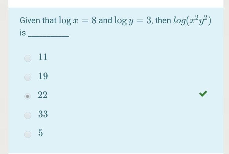 Given that log x = 8 and log y = 3, then log(x²y)
%3D
is
11
19
22
33
5
