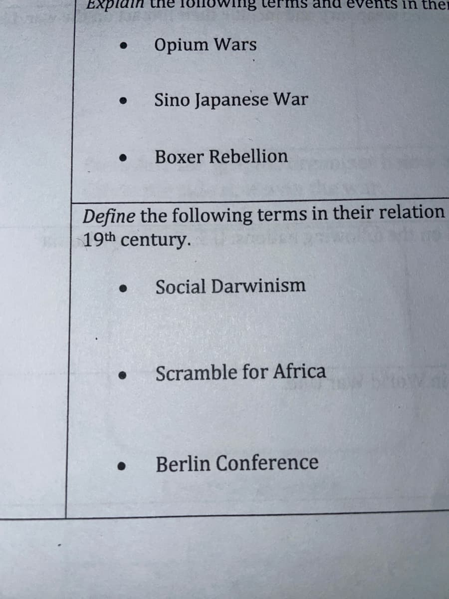 Explain
rms and events in thei
Opium Wars
Sino Japanese War
Boxer Rebellion
Define the following terms in their relation
19th century.
Social Darwinism
Scramble for Africa
Berlin Conference
