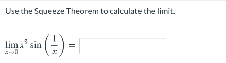 Use the Squeeze Theorem to calculate the limit.
lim x sin
