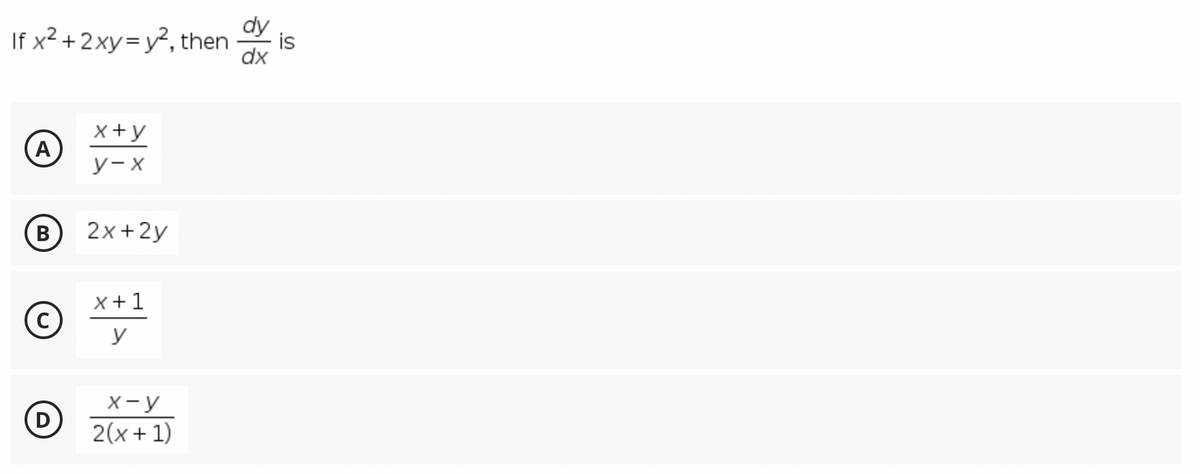 If x² + 2xy=y², then
is
x+y
A
у-х
2x+2y
x+1
y
X- y
D
2(x + 1)
