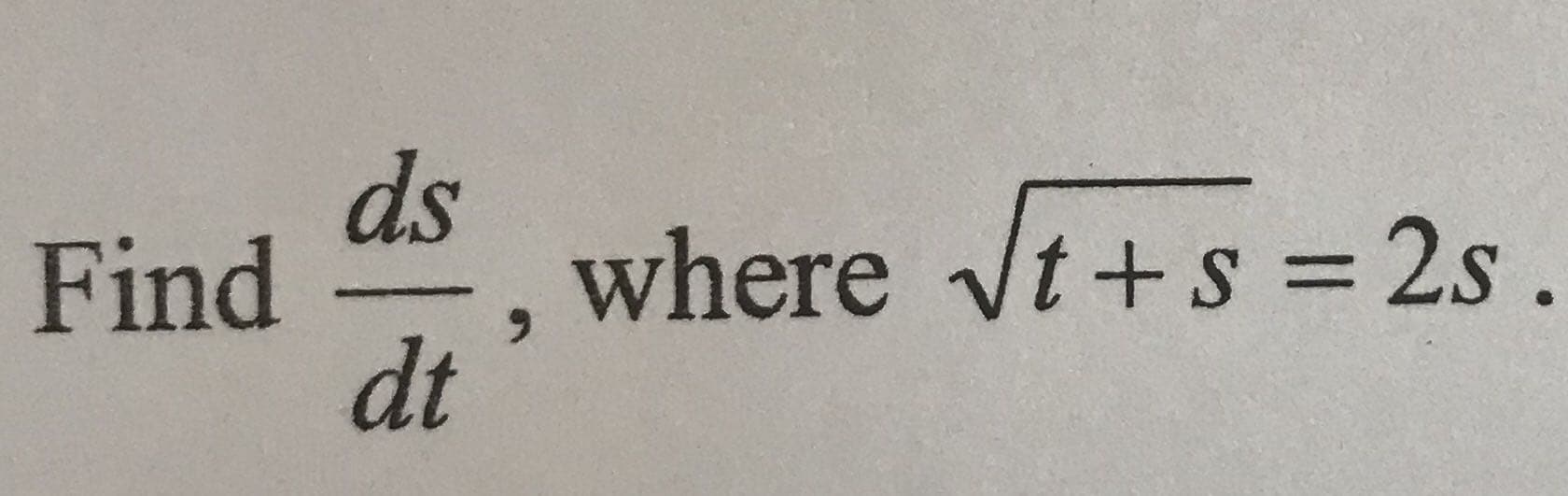 ds
Find
where Vt +s = 2s .
%3D
dt
