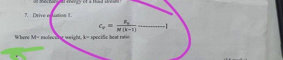 of mechanical energy of a fluid stream?
7. Drive equation 1.
Cv=
Ru
M (k-1)
Where M=molecur weight, k= specific heat ratio
-----1