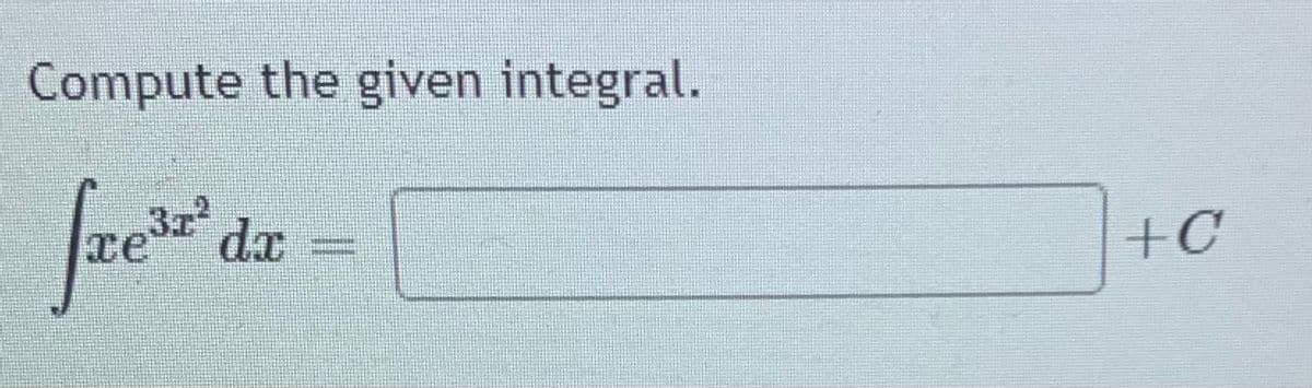 Compute the given integral.
31² dr
+C