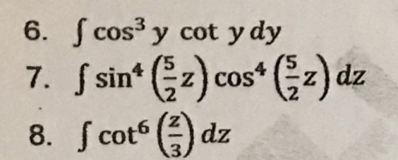 6. S cos y cot y dy
7. fsin z) cos* (z) dz
8. S cot a
dz
.3,
