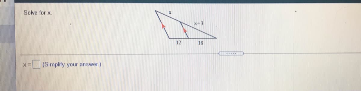 Solve for x.
x+3
12
18
....
x= (Simplify your answer.)
