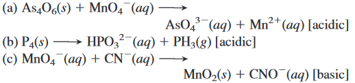 (a) As406(s) + MnO4¯(aq)
AsO, (aq) + Mn²* (aq) [acidic]
3-
→ HPO,? (aq) + PH3(8) [acidic]
(b) P4(s)
(c) MnO4 (aq) + CN¯(aq)
-
MnO2(s) + CNO (aq) [basic]
