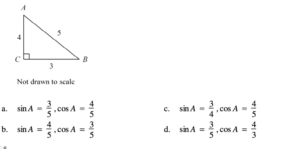 B
3
Not drawn to scale
3
,cos A
5
3
,cos A
4
sin A
sin A
c.
a.
3
5
4
, cos A
5
3
cos A =
5
sin A
b. sin A
d.
%3D
O a)
4-
