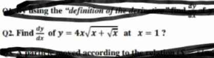 using the "definition of th
Q2. Find of y = 4xvx + Vĩ at x=1?
dx
t ved according to the r
