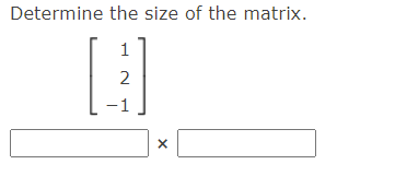 Determine the size of the matrix.
2
-1
