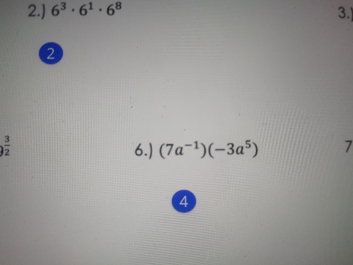 2.) 63.61.68
3.)
3
6.) (7a-1)(-3a³)
7.
