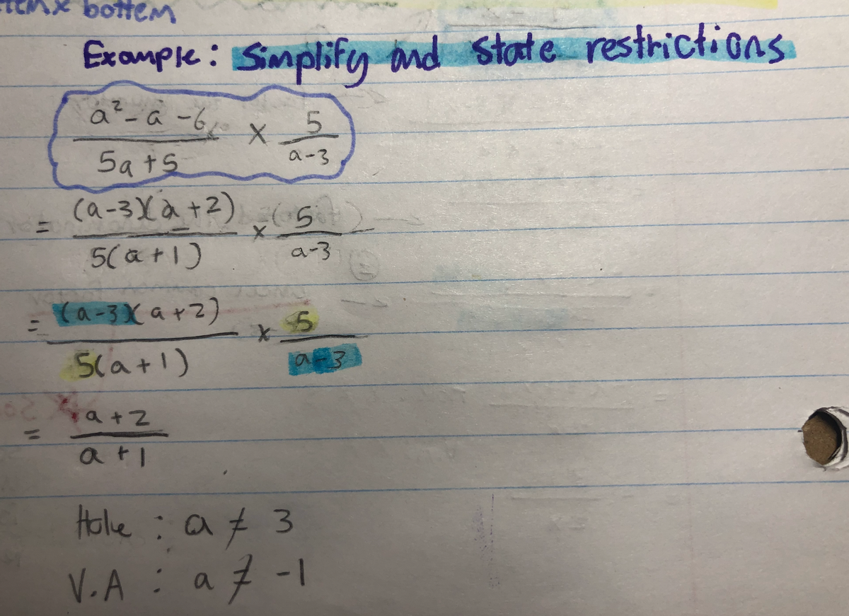 bottem
Example: Simplify and
state restrictions
a²-a-6,
5.
a-3
5a ts
(a-3Xa+2)ら
%3D
5(a+1)
a-3
Ya-3X a+Z)
Slat!)
ati
Holle :a£ 3
V.A : a
7-1
