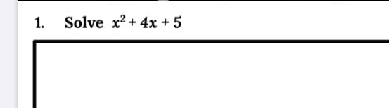 1.
Solve x? + 4x + 5
