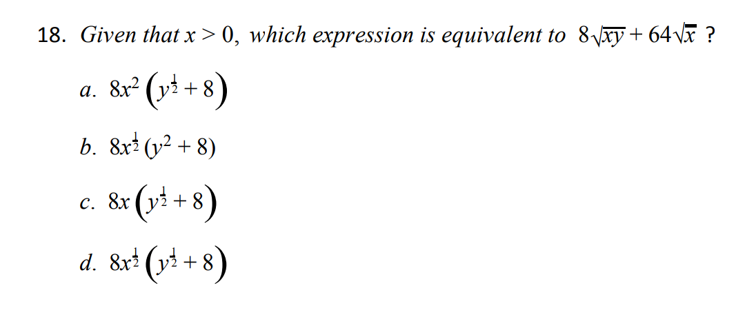 18. Given that x > 0, which expression is equivalent to 8xy+ 64 V ?
а.
8x?
+
b. 8x (v² + 8)
&r (y} + 8)
d. &r* (y* + 8)
