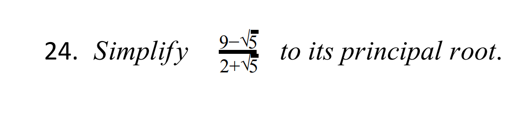 24. Simplify
9-15
2+V5
to its principal root.
