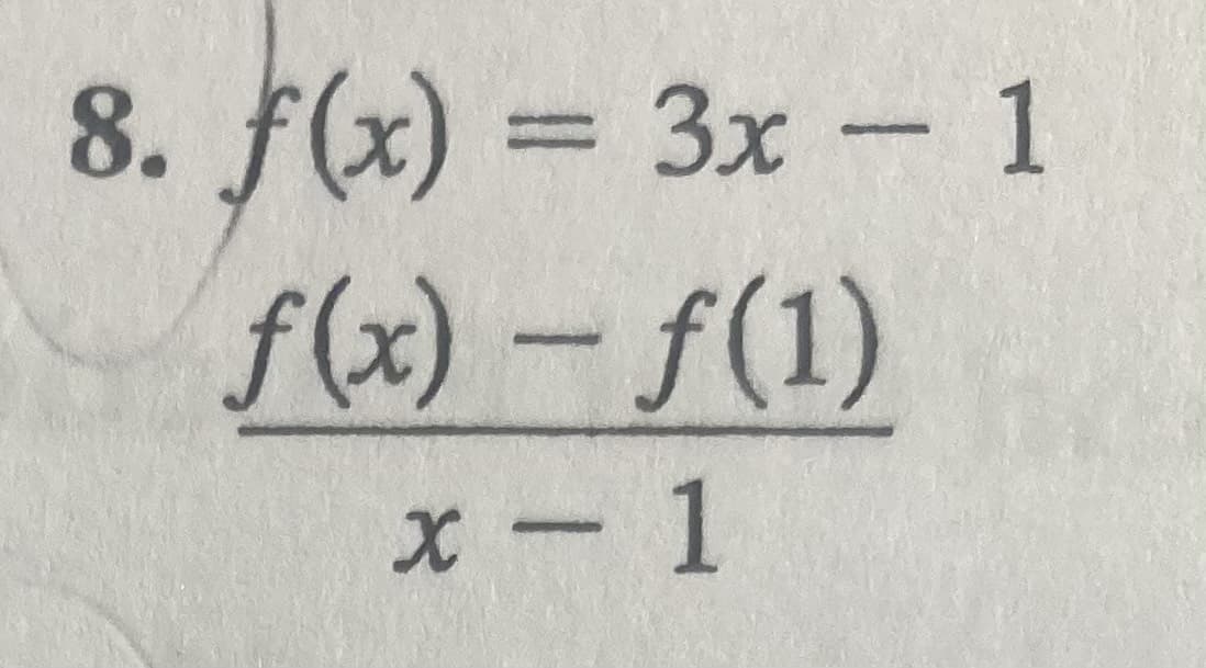 8. f(x) = 3x - 1
f(x) - ƒ(1)
x - 1