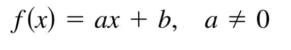 f(x)
ах + b, а +0
a +
