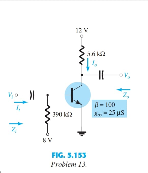 12 V
5.6 k2
o Vo
Z.
B= 100
8os = 25 µS
%3D
390 k2
Z;
8 V
FIG. 5.153
Problem 13.
