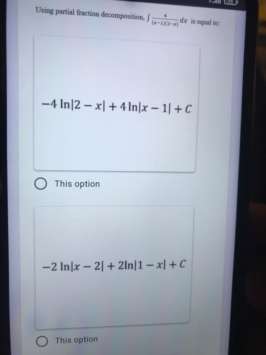 Using partial fraction decomposition, S
4.
dx is equal to:
(x-1)(2-x)
-4 In|2 – x| + 4 In|x – 1| + C
This option
-2 In|x – 2| + 2ln|1 – x| + C
O This option
