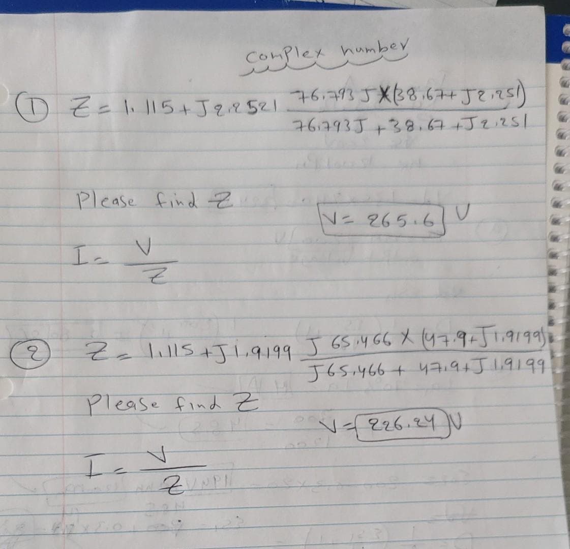 Complex humber
そ=|15+丁2.252146.793XB8.67+J?てS)
76.793J+38.67+J2,251
Please find Z
N=265.6
IS+Ji,9199 J GS 14 GG X 47 9+51.91991
J6S.466+ 47.9+J1,9199
Please find Z
Vf
226.24 U
