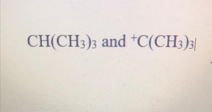 CH(CH3)3 and +C(CH3)3