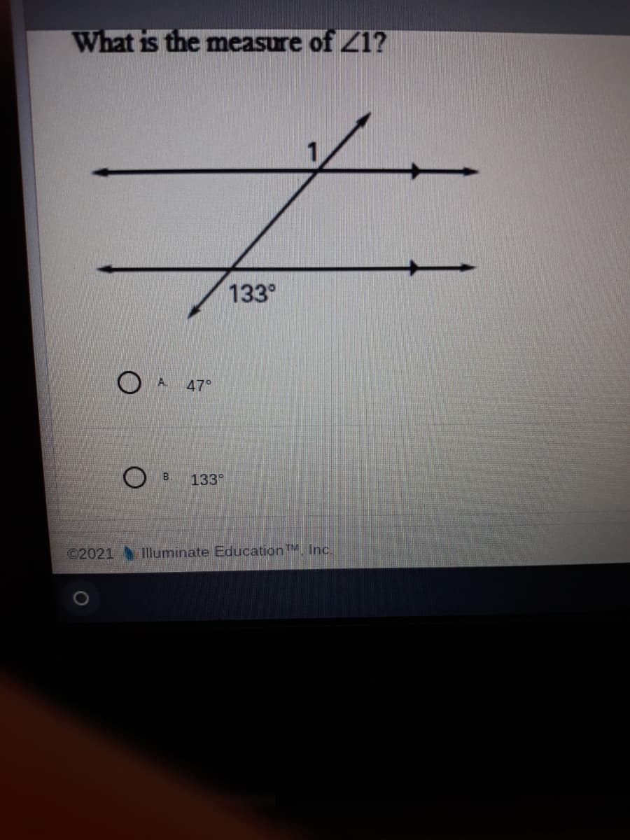 What is the measure of Z1?
133°
A.
47°
B.
133°
©2021 Illuminate EducationTM, Inc.
