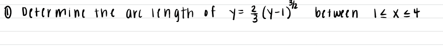 3/2
bet ween 14 X <4
O Dcter mine the are length of y= } (Y-1)"
